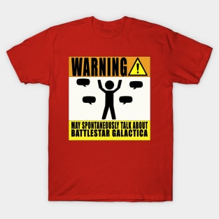 Warning! May Spontaneously Talk About Battlestar Galactica T-Shirt